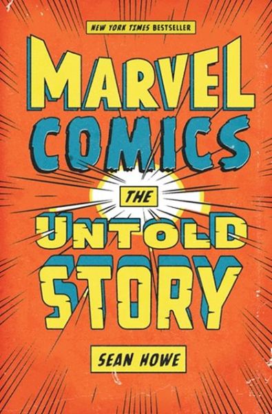 Cover for Sean Howe · Marvel Comics: The Untold Story (Hardcover Book) (2012)