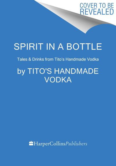 Cover for Tito's Handmade Vodka · Spirit in a Bottle: Tales and Drinks from Tito's Handmade Vodka (Hardcover bog) (2024)