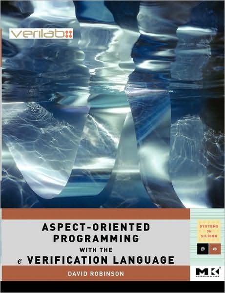 Cover for David Robinson · Aspect-Oriented Programming with the e Verification Language: A Pragmatic Guide for Testbench Developers - Systems on Silicon (Paperback Bog) (2007)