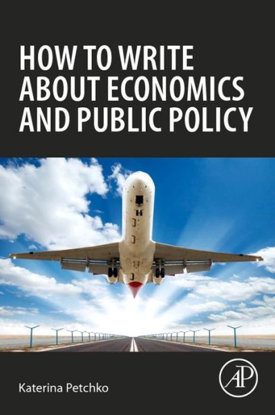 Cover for Petchko, Katerina (National Graduate Institute for Policy Studies, Tokyo, Japan) · How to Write about Economics and Public Policy (Paperback Book) (2018)