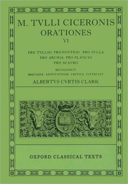 Cicero Orationes. Vol. VI: (Tull., Font., Sull., Arch. Poet., Planc. Scaur.) - Oxford Classical Texts - Clark - Books - Oxford University Press - 9780198146100 - March 26, 1963