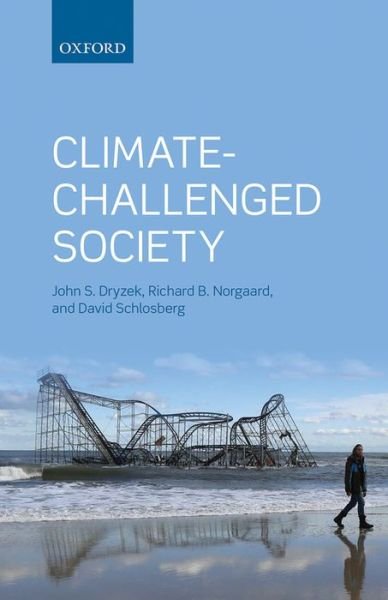 Cover for Dryzek, John S. (Australian Research Council Federation Fellow and Professor of Political Science, Australian National University.) · Climate-Challenged Society (Innbunden bok) (2013)