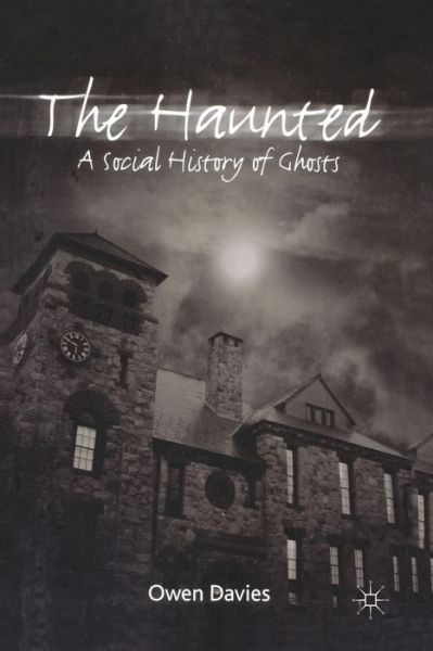 The Haunted - Owen Davies - Books - Palgrave Macmillan - 9780230237100 - October 10, 2007