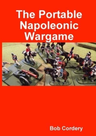 Cover for Bob Cordery · The Portable Napoleonic Wargame (Paperback Book) (2018)