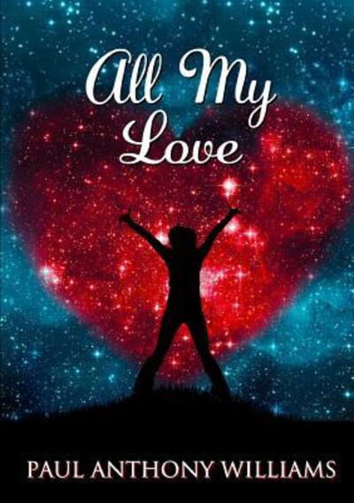 All My Love - Paul Williams - Bøger - lulu.com - 9780244379100 - 4. april 2018