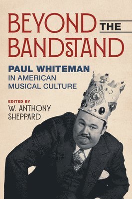 Beyond the Bandstand: Paul Whiteman in American Musical Culture - Music in American Life (Hardcover Book) (2024)