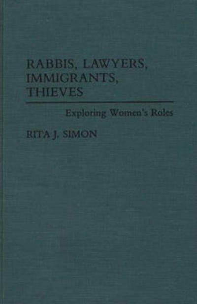 Rabbis, Lawyers, Immigrants, Thieves: Exploring Women's Roles - Rita J. Simon - Kirjat - Bloomsbury Publishing Plc - 9780275944100 - keskiviikko 30. kesäkuuta 1993