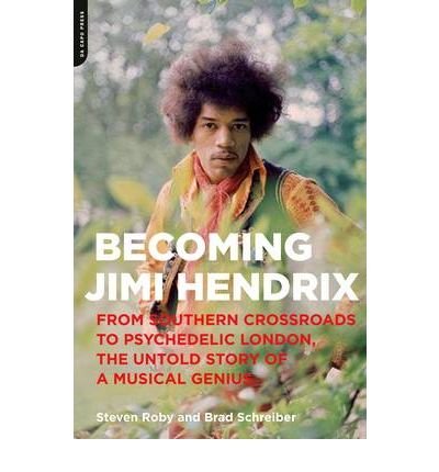 Becoming Jimi Hendrix: From Southern Crossroads to Psychedelic London, the Untold Story of a Musical Genius - Brad Schreiber - Bøker - Hachette Books - 9780306819100 - 31. august 2010