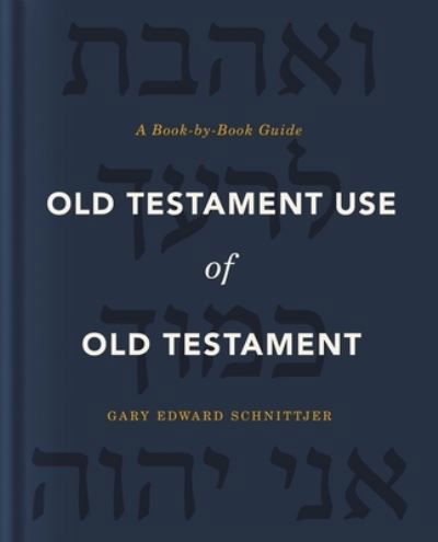 Old Testament Use of Old Testament: A Book-by-Book Guide - Gary Edward Schnittjer - Books - Zondervan - 9780310571100 - September 30, 2021