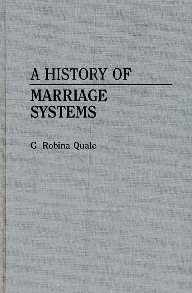 Cover for Gladys Robina Quale-Leach · A History of Marriage Systems (Hardcover Book) (1988)