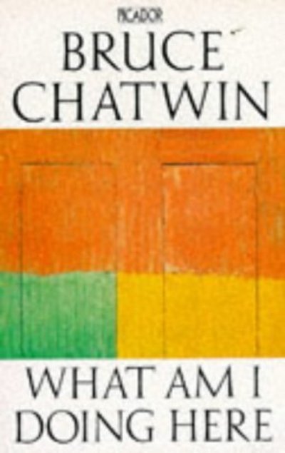 Cover for Bruce Chatwin · What am I Doing Here? - Picador Books (Paperback Book) [New edition] (1990)