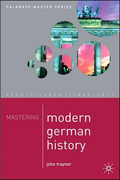 Mastering Modern German History 1864-1990 - Macmillan Master Series - John Traynor - Livres - Macmillan Education UK - 9780333987100 - 1 mars 2008
