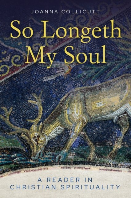 Cover for Joanna Collicutt · So Longeth My Soul: A Reader in Christian Spirituality (Paperback Book) (2024)