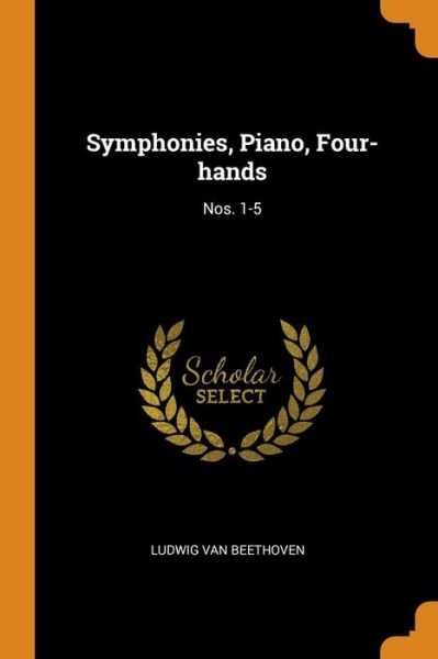 Symphonies, Piano, Four-hands Nos. 1-5 - Ludwig van Beethoven - Bücher - Franklin Classics - 9780343522100 - 16. Oktober 2018