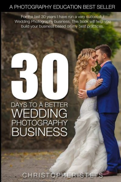 Cover for Christopher Stets · 30 Days to a Better Wedding Photography Business (Book) (2018)