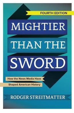 Cover for Rodger Streitmatter · Mightier than the Sword: How the News Media Have Shaped American History (Hardcover Book) (2019)