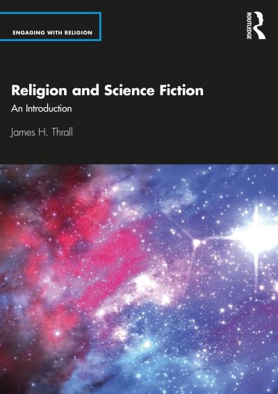 Religion and Science Fiction: An Introduction - Engaging with Religion - Thrall, James H., M.D. - Kirjat - Taylor & Francis Ltd - 9780367465100 - perjantai 17. toukokuuta 2024