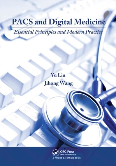 Cover for Yu Liu · PACS and Digital Medicine: Essential Principles and Modern Practice (Paperback Bog) (2020)
