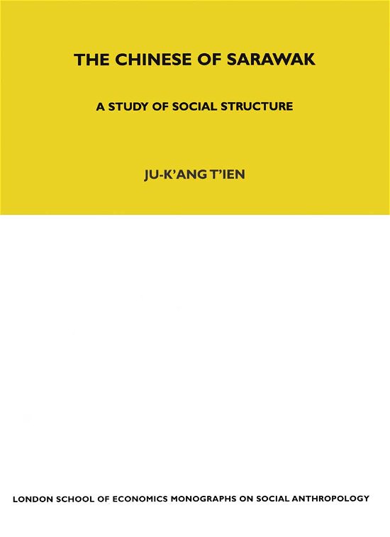 Cover for Ju-K'ang Tien · The Chinese of Sarawak: A Study of Social Structure - LSE Monographs on Social Anthropology (Paperback Book) (2021)