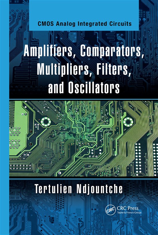 Amplifiers, Comparators, Multipliers, Filters, and Oscillators - CMOS Analog Integrated Circuits - Ndjountche, Tertulien (IEEE, Canada) - Kirjat - Taylor & Francis Ltd - 9780367733100 - perjantai 18. joulukuuta 2020