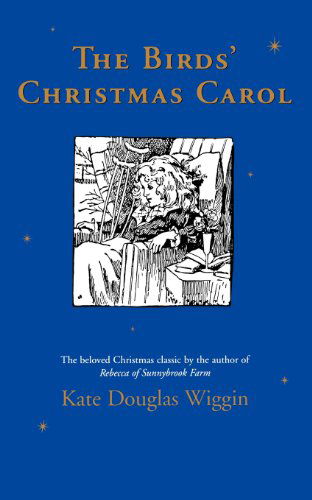 The Birds' Christmas Carol - Kate Douglas Wiggin - Books - HMH Books for Young Readers - 9780395891100 - September 27, 1999