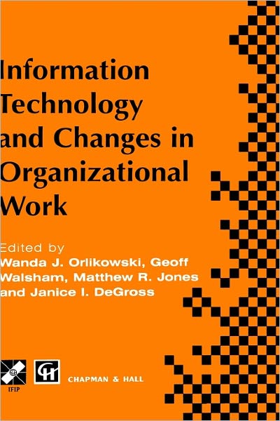 Information Technology and Changes in Organizational Work - IFIP Advances in Information and Communication Technology - International Federation for Information Processing - Books - Chapman and Hall - 9780412640100 - December 31, 1995