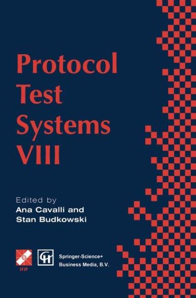Protocol Test Systems VIII: Proceedings of the IFIP WG6.1 TC6 Eighth International Workshop on Protocol Test Systems, September 1995 - IFIP Advances in Information and Communication Technology - A Cavalli - Books - Chapman and Hall - 9780412781100 - January 31, 1996
