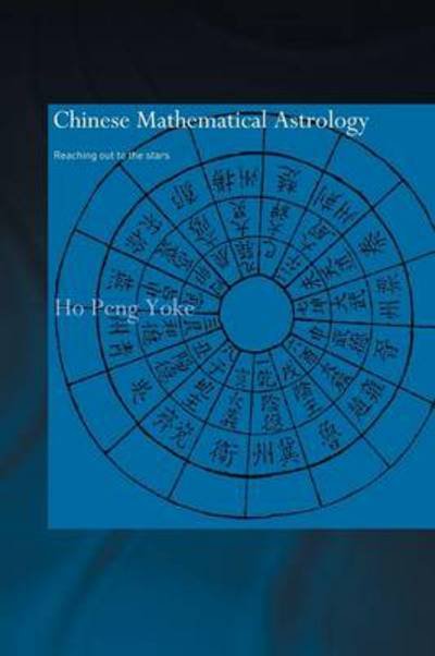 Chinese Mathematical Astrology: Reaching Out to the Stars - Needham Research Institute Series - Ho Peng Yoke - Bøker - Taylor & Francis Ltd - 9780415863100 - 25. oktober 2013