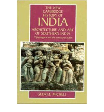 Cover for George Michell · Architecture and Art of Southern India: Vijayanagara and the Successor States 1350-1750 - The New Cambridge History of India (Hardcover Book) (1995)