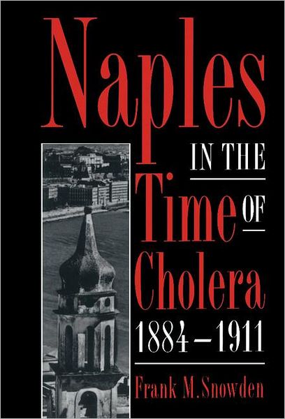 Cover for Snowden, Frank M. (Yale University, Connecticut) · Naples in the Time of Cholera, 1884–1911 (Hardcover Book) (1995)