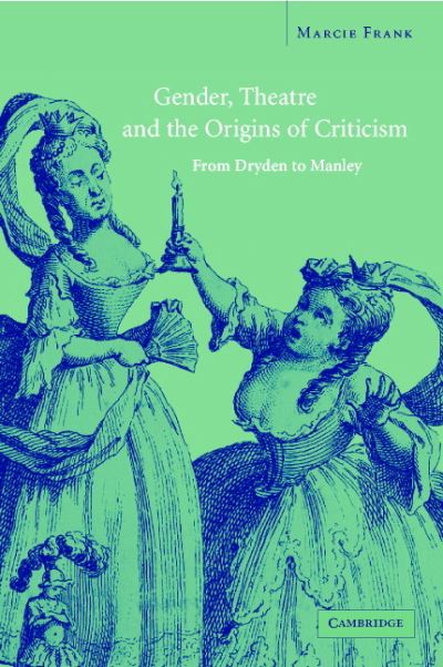 Cover for Frank, Marcie (Concordia University, Montreal) · Gender, Theatre, and the Origins of Criticism: From Dryden to Manley (Hardcover Book) (2002)