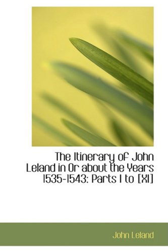 Cover for John Leland · The Itinerary of John Leland in or About the Years 1535-1543: Parts I to [xi] (Hardcover Book) (2008)