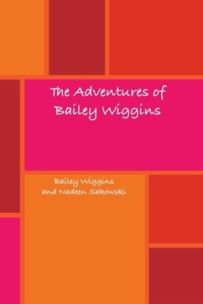 Cover for Nadeen Sakowski · Adventures of Bailey Wiggins (Book) (2009)