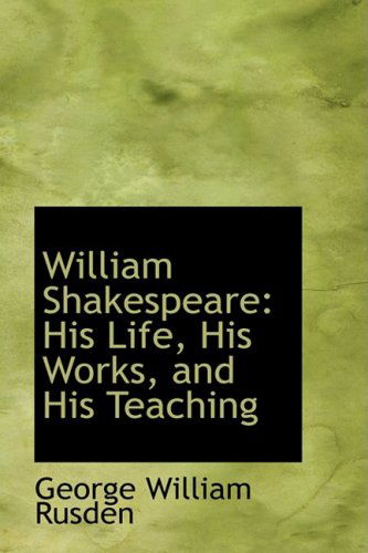 Cover for George William Rusden · William Shakespeare: His Life, His Works, and His Teaching (Paperback Book) (2008)