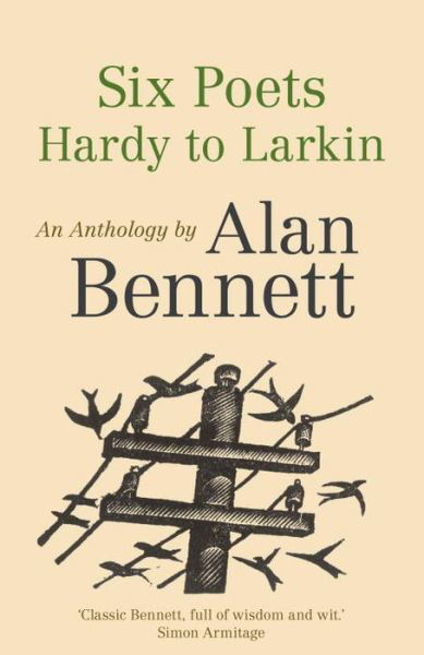 Cover for Alan Bennett · Six Poets: Hardy to Larkin: An Anthology by Alan Bennett (Paperback Bog) [Main edition] (2015)