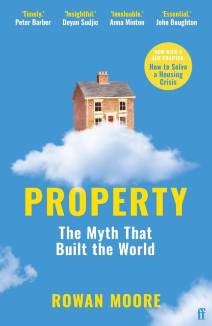 Cover for Moore, Rowan  (Architecture Critic) · Property: The myth that built the world (Paperback Book) [Main edition] (2025)