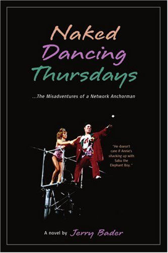 Cover for Jerry Bader · Naked Dancing Thursdays: the Misadventures of a Network Anchorman (Paperback Book) (2004)