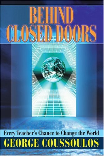 Behind Closed Doors: Every Teacher's Chance to Change the World - George Coussoulos - Books - iUniverse, Inc. - 9780595321100 - July 22, 2004