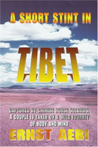 Cover for Ernst Aebi · A Short Stint in Tibet: Captured by Chinese Horse Soldiers, a Couple is Taken on a Wild Journey of Body and Mind (Paperback Book) (2005)