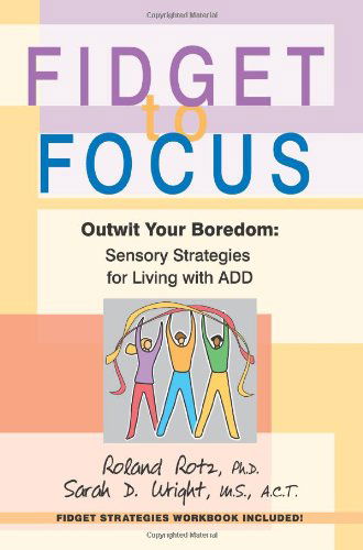Cover for Sarah D. Wright · Fidget to Focus: Outwit Your Boredom: Sensory Strategies for Living with Add (Pocketbok) (2005)