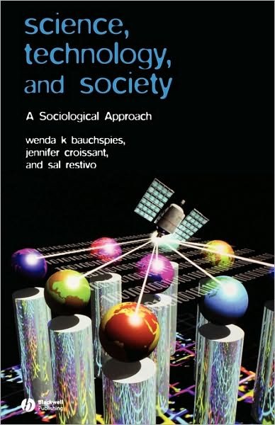 Cover for Bauchspies, Wenda K. (Pennsylvania State University) · Science, Technology, and Society: A Sociological Approach (Paperback Book) (2005)