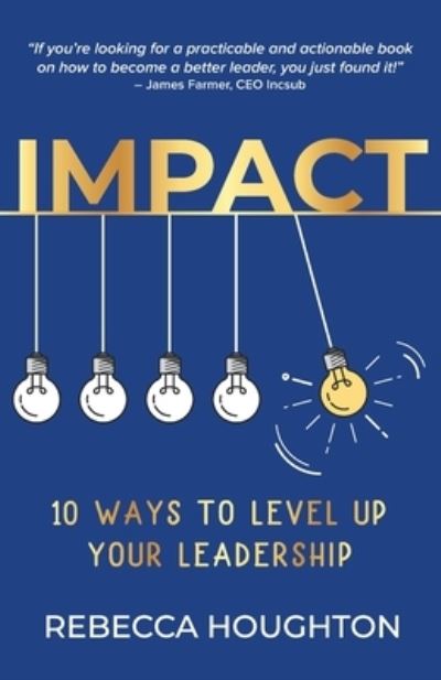 Impact 10 ways to level up your leadership - Rebecca Houghton - Books - Bookpod - 9780645051100 - December 15, 2020