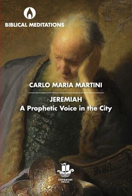 Jeremiah A Prophetic Voice in the City - Carlo Maria Martini - Books - Coventry Press - 9780648360100 - February 28, 2020