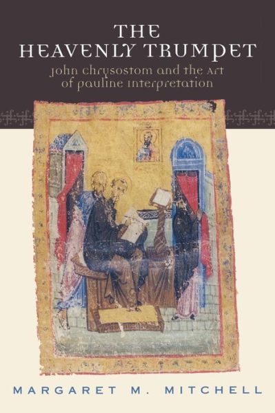 Cover for Margaret M. Mitchell · The Heavenly Trumpet: John Chrysostom and the Art of Pauline Interpretation (Paperback Book) [1st edition] (2002)