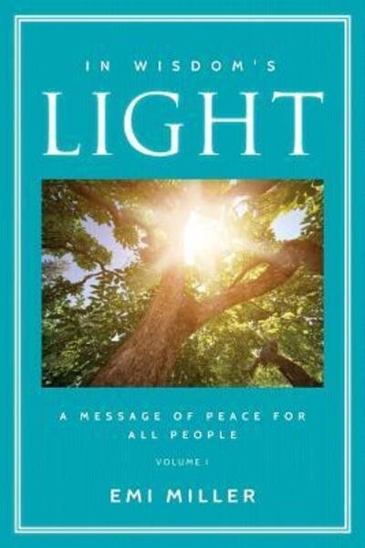 Cover for Emi Miller · In Wisdom's Light : A Message of Peace for All People (Paperback Bog) (2018)