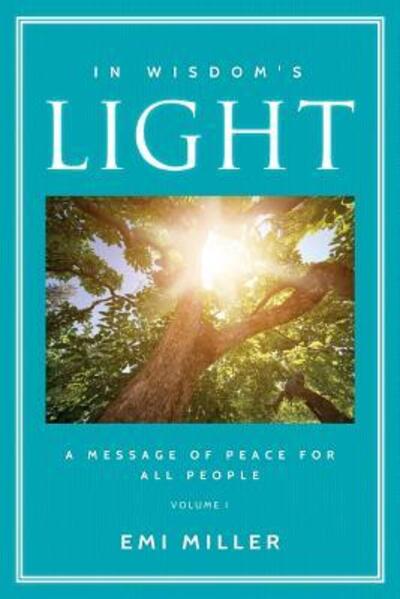 Cover for Emi Miller · In Wisdom's Light : A Message of Peace for All People (Paperback Book) (2018)