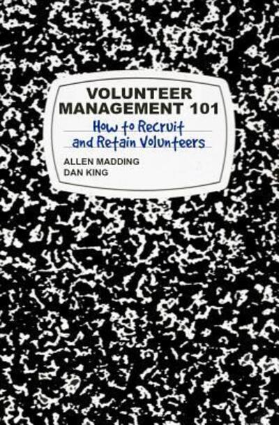 Cover for T. Allen Madding · Volunteer Management 101 : How to Recruit and Retain Volunteers (Paperback Book) (2018)