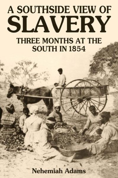 A Southside View of Slavery - Nehemiah Adams - Bücher - Confederate Reprint Company, The - 9780692271100 - 16. Oktober 2014