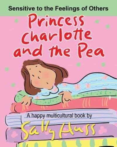 PRINCESS CHARLOTTE AND THE PEA : a Happy Multicultural Book - Sally Huss - Libros - Huss Publishing - 9780692594100 - 1 de diciembre de 2015