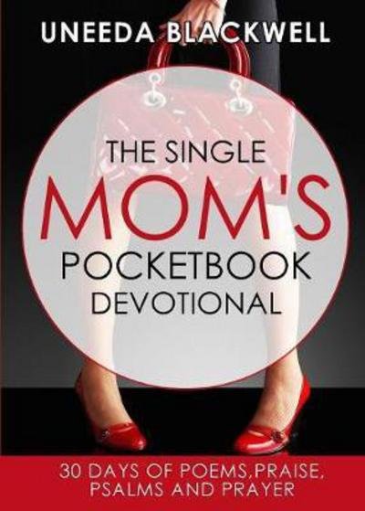 Cover for Uneeda D Blackwell · The Single Mom's Pocketbook Devotional : 30 Days of Poems, Praise, Psalms and Prayer (Pocketbok) (2017)